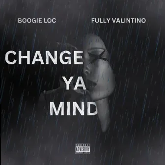 CHANGE YA MIND by Fully Valintino