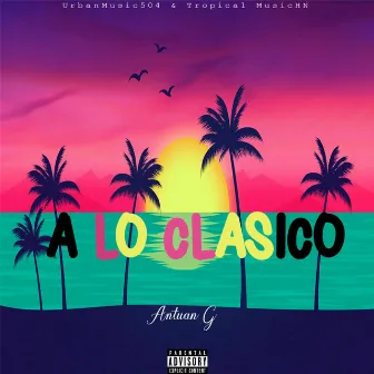 A Lo Clasico by Antuan g