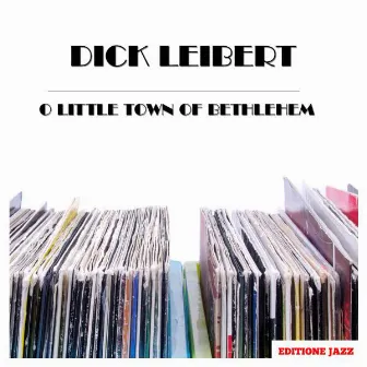 O Little Town Of Bethlehem by Dick Leibert