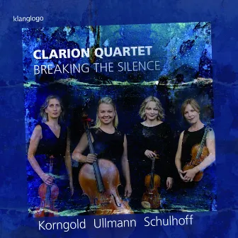 Erwin Schulhoff & Erich Wolfgang Korngold: String Quartets (Breaking the Silence) by Clarion Quartet