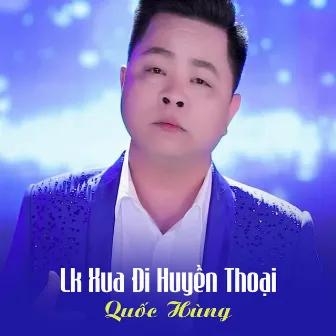 Lk Xua Đi Huyền Thoại by Quốc Hùng