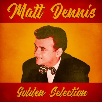 Golden Selection (Remastered) by Matt Dennis