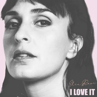 I Love It by Elia Rose