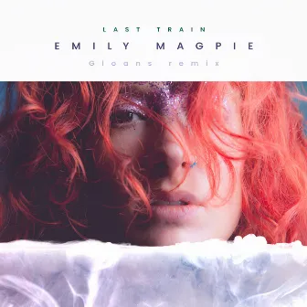 Last Train (Gloans Remix) by Emily Magpie