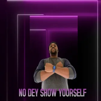 No Dey Show Yourself by Stanleeonz