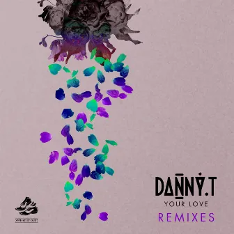 Your Love (Remixes) by Danny T