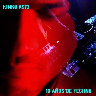 10 años de Techno by Kinko Acid