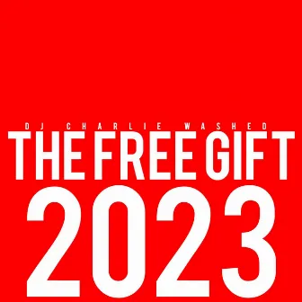 The Free Gift 2023 (Remastered Version) by DJ Charlie Washed