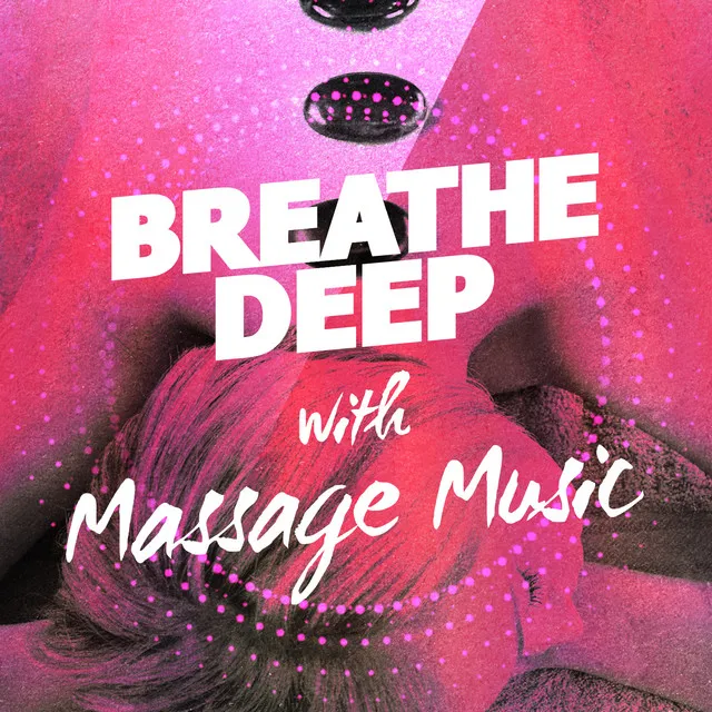 Breathe Deep with Massage Music