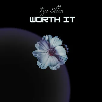 WORTH IT by Tye Ellen