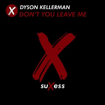 Don't You Leave Me by Dyson Kellerman