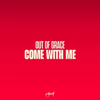 Come With Me by Out Of Grace