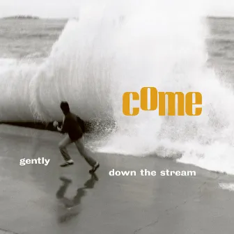 Gently Down the Stream by Come