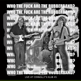 Who the Fuck Are the Rubberband? (Live at Connolly's Klub 45) by RubberBand