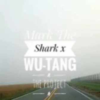 Mark The Shark x Wu-Tang: The Project by Mark The Shark