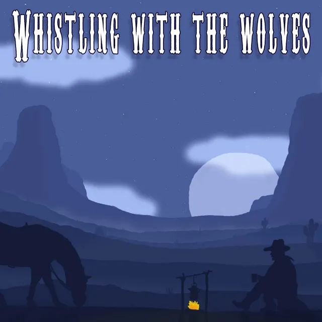 Whistling With The Wolves - A Wild West / Cowboy Song