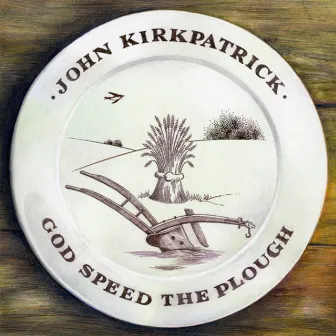 God Speed the Plough by John Kirkpatrick