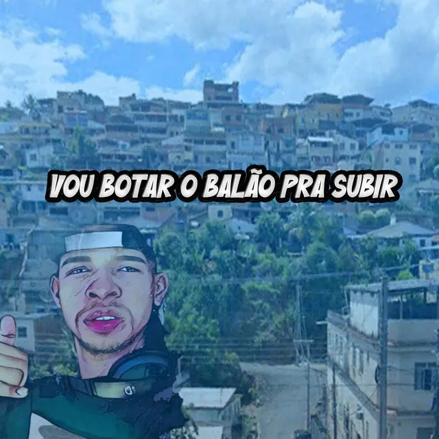 Vou botar o balão pra subir