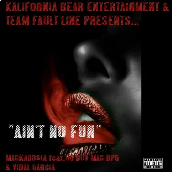 Aint No Fun by Mackado$ia