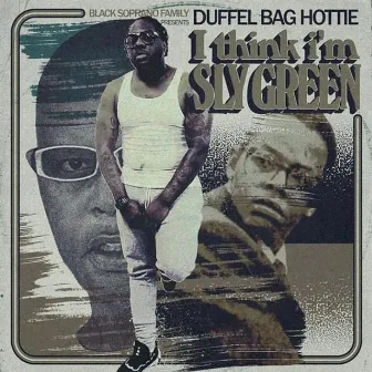 I Think I'm Sly Green by Duffel Bag Hottie