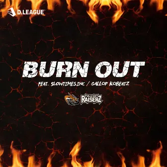 BURN OUT (feat. Slowtimes.inc & GALLOP KOBeatz) by FULLCAST RAISERZ