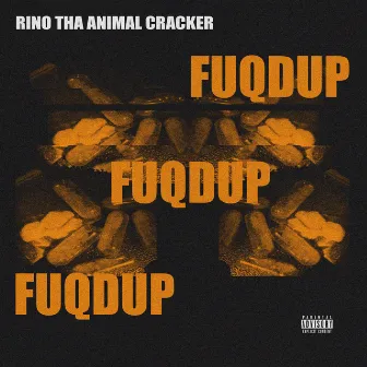 Fuqdup by Rino Tha Animal Cracker