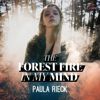 The Forest Fire In My Mind by Paula Rieck