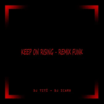 Keep On Rising (Funk) by DJ TITÍ OFICIAL