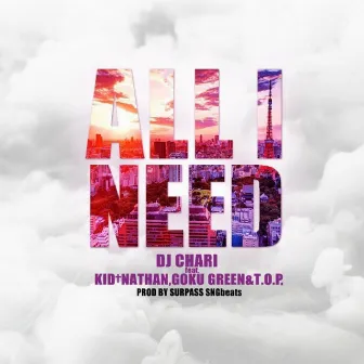 All I Need (feat. Kid Nathan, Goku Green & T.O.P.) by DJ CHARI