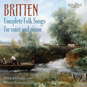 Britten: Complete Folk Songs for Voice and Piano by Mark Milhofer