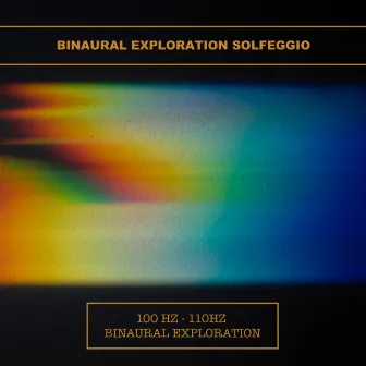 100 Hz - 110Hz Binaural Exploration by Binaural Exploration Solfeggio