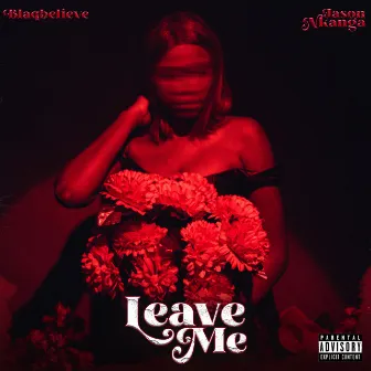 Leave Me by Blaqbelieve