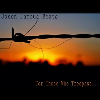 For Those Who Trespass by Jason Famous Beats