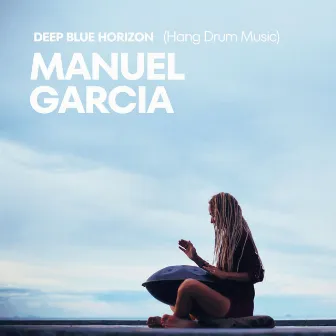 Deep Blue Horizon (Hang Drum Music) by Manuel Garcia