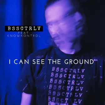 I Can See the Ground by BSSCTRLV