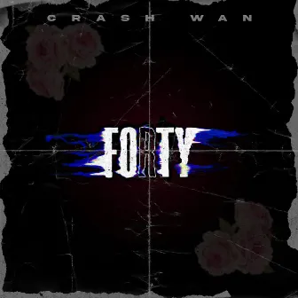 Forty by Crash Wan