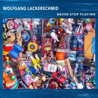 Never Stop Playing by Wolfgang Lackerschmid