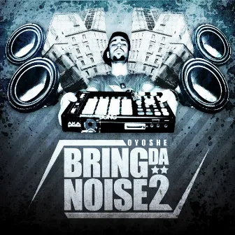 Bring Da Noise 2 by Oyoshe