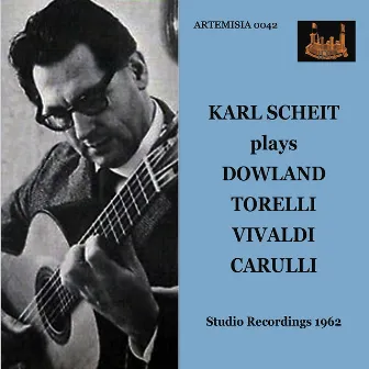 Vivaldi, Dowland, Torelli & Carulli: Guitar Works by Karl Scheit