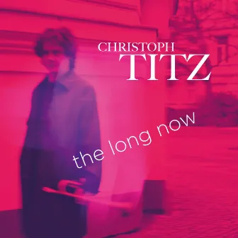 The Long Now by Christoph Titz