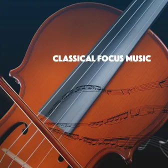 Classical Focus Music by Exam Study Classical Music Orchestra