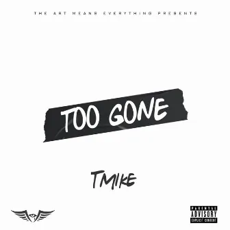 Too Gone by Tmike