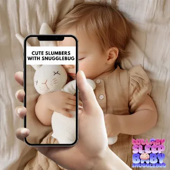 Cute Slumbers with Snugglebug by Music Box Baby Lullaby