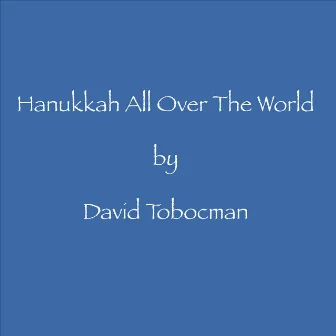 Hanukkah All Over the World by David Tobocman