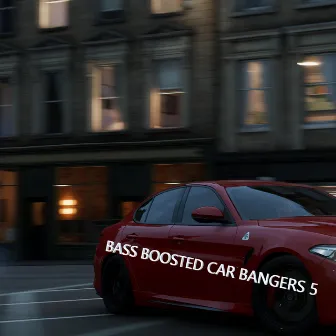 Bass Boosted Car Bangers 5 by Bass Boosted Beats