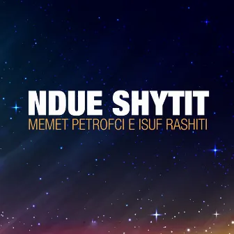 NDUE SHYTIT by Memet Petrofci