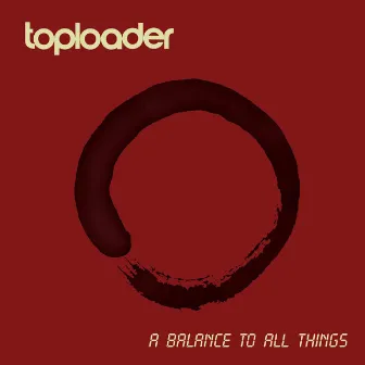 A Balance to All Things by Toploader