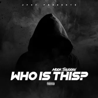 Who Is This ? by MOOK THUGGIN