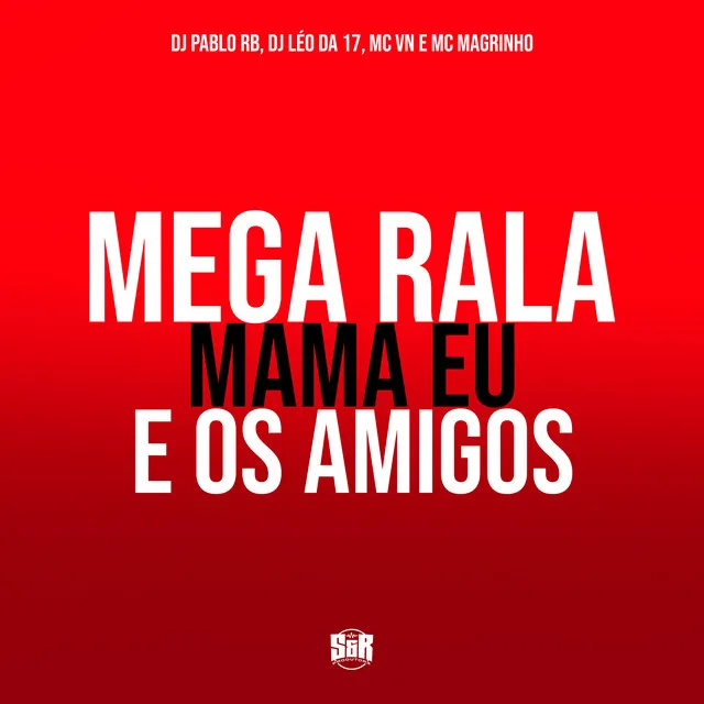 Mega Rala Mama Eu e os Amigos