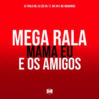 Mega Rala Mama Eu e os Amigos by MC VN